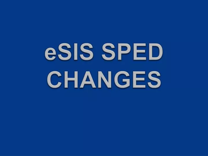 esis sped changes