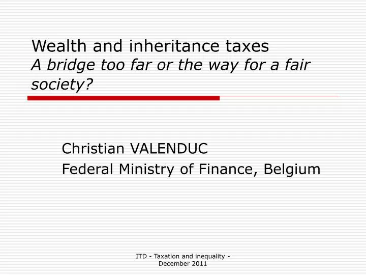 wealth and inheritance taxes a bridge too far or the way for a fair society