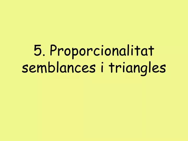 5 proporcionalitat semblances i triangles