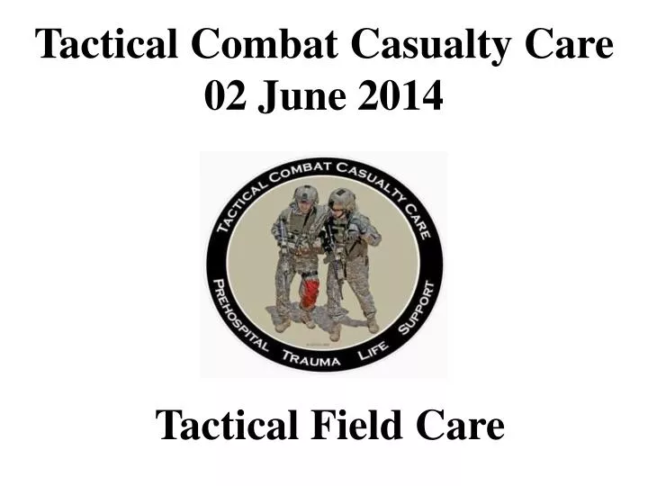 tactical combat casualty care 02 june 2014