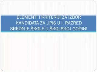 elementi i kriteriji za izbor kandidata za upis u i razred srednje kole u kolskoj godini 2013 2014