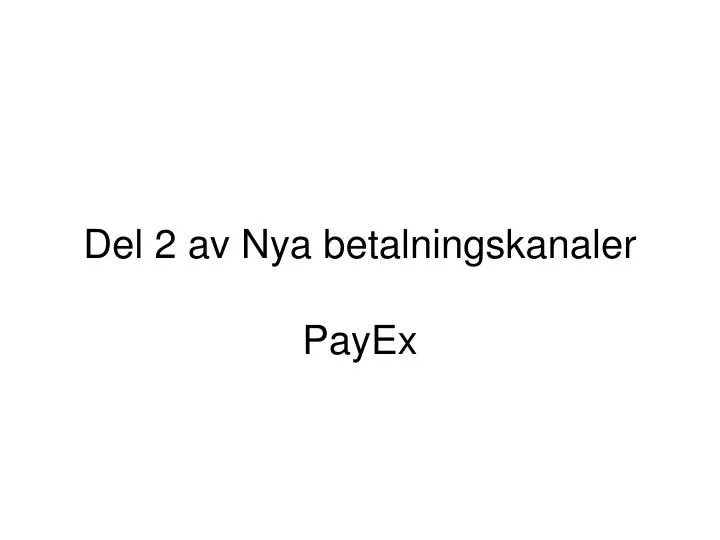 del 2 av nya betalningskanaler payex