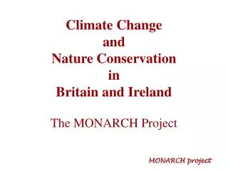 Climate Change and Nature Conservation in Britain and Ireland The MONARCH Project