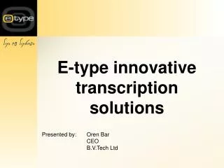 E-type innovative transcription solutions