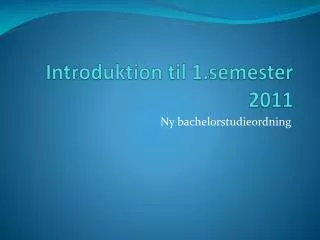 introduktion til 1 semester 2011