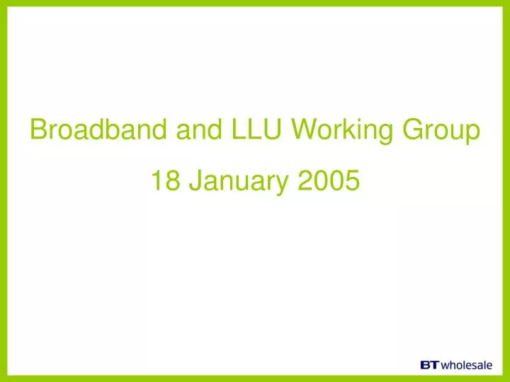 broadband and llu working group 18 january 2005