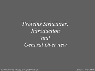 Proteins Structures: Introduction and General Overview