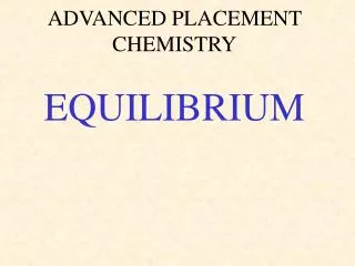 ADVANCED PLACEMENT CHEMISTRY EQUILIBRIUM