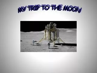 MY TRIP TO THE MOON