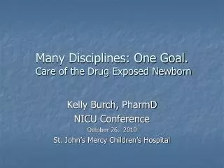 Many Disciplines: One Goal. Care of the Drug Exposed Newborn