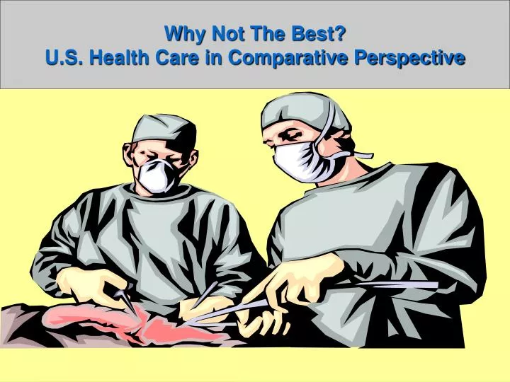 why not the best u s health care in comparative perspective