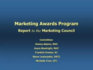 Marketing Awards Program Report to the Marketing Council Committee: Jimmy Adams, NHC