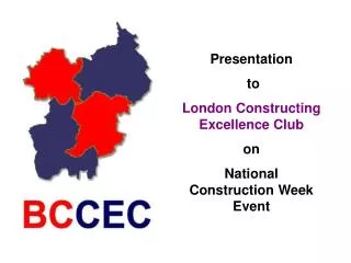 Presentation to London Constructing Excellence Club on National Construction Week Event