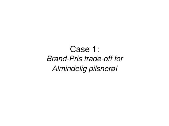 case 1 brand pris trade off for almindelig pilsner l