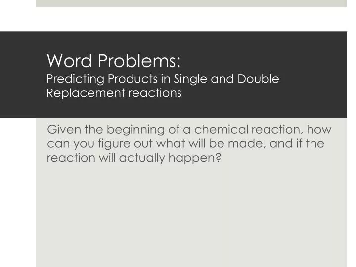 word problems predicting products in single and double replacement reactions
