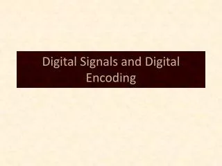 Digital Signals and Digital Encoding
