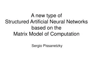A new type of Structured Artificial Neural Networks based on the Matrix Model of Computation