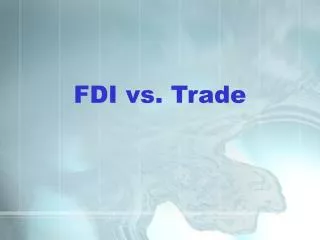 FDI vs. Trade