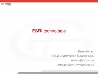 peter nemec arcgeo information systems s r o nemec @arcgeo sk www esri com www arcgeo sk