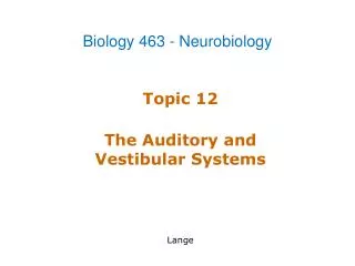 Topic 12 The Auditory and Vestibular Systems Lange