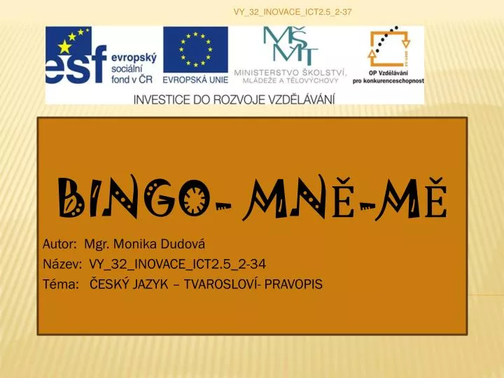 bingo mn m autor mgr monika dudov n zev vy 32 inovace ict2 5 2 34 t ma esk jazyk tvaroslov pravopis