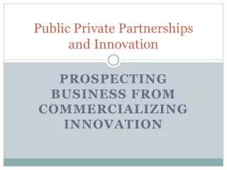 Public Private Partnerships and Innovation