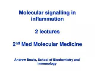 Molecular signalling in inflammation 2 lectures 2 nd Med Molecular Medicine