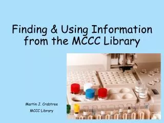 Finding &amp; Using Information from the MCCC Library