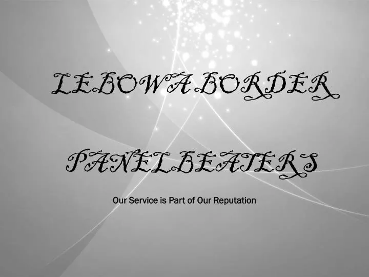 lebowa border panelbeaters our service is part of our reputation