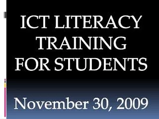 ICT LITERACY TRAINING FOR STUDENTS November 30, 2009
