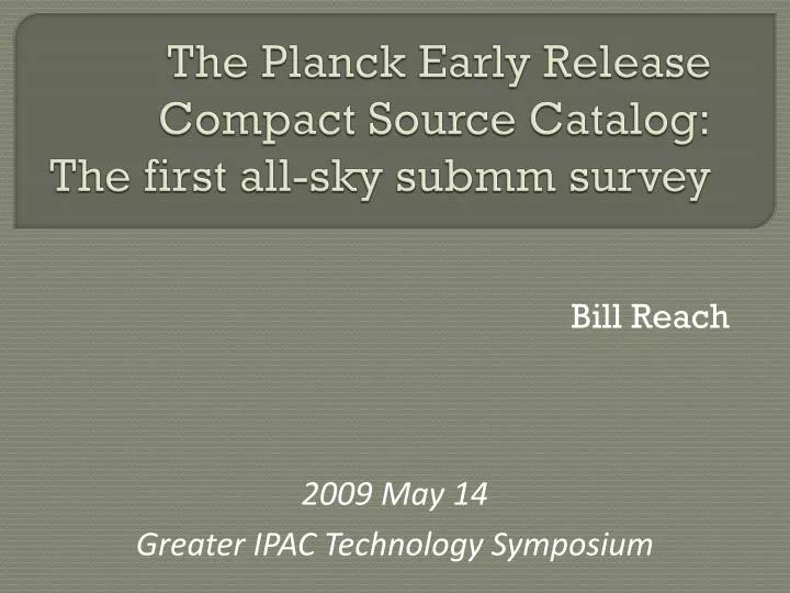 the planck early release compact source catalog the first all sky submm survey