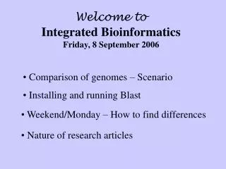 Welcome to Integrated Bioinformatics Friday, 8 September 2006