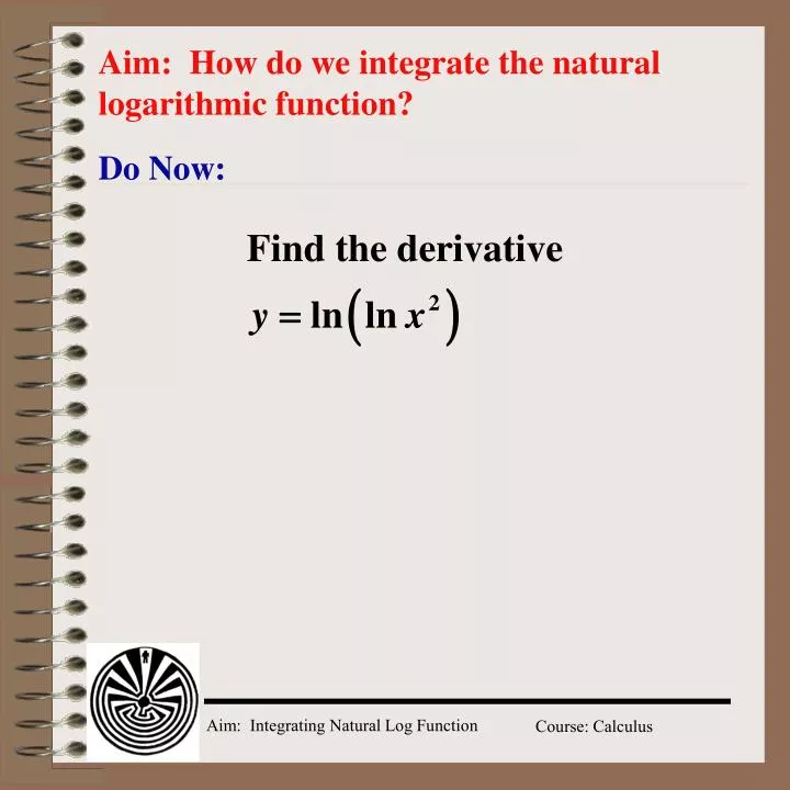 aim how do we integrate the natural logarithmic function