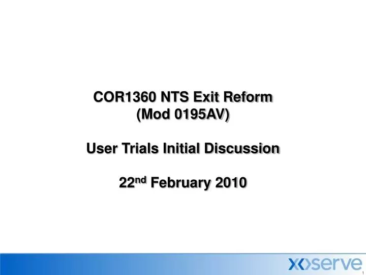 cor1360 nts exit reform mod 0195av user trials initial discussion 22 nd february 2010