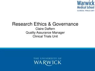 Research Ethics &amp; Governance Claire Daffern Quality Assurance Manager Clinical Trials Unit