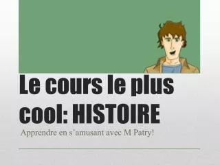 le cours le plus cool histoire