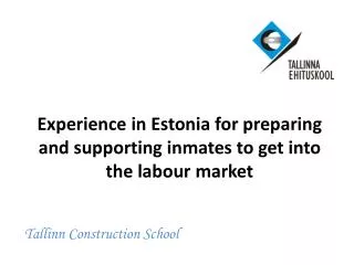 Experience in Estonia for preparing and supporting inmates to get into the labour market