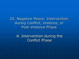 III. Negative Peace: Intervention during Conflict, Violence, or Post-Violence Phase
