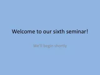 Welcome to our sixth seminar!