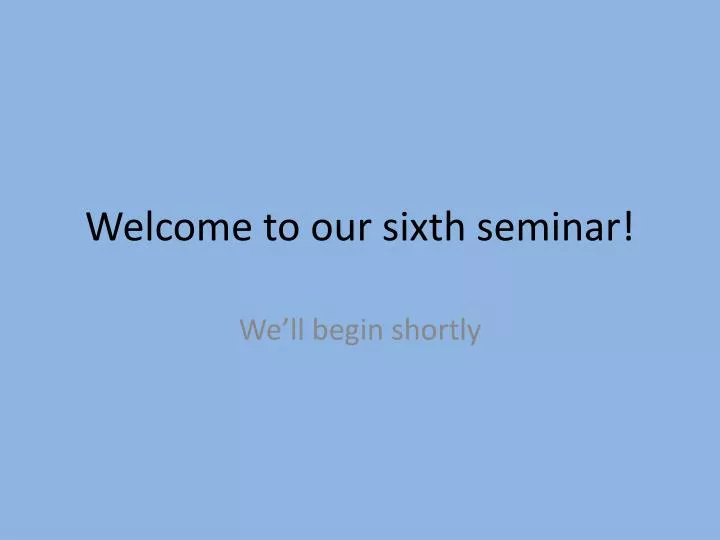 welcome to our sixth seminar