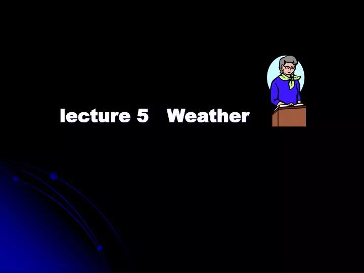 lecture 5 weather