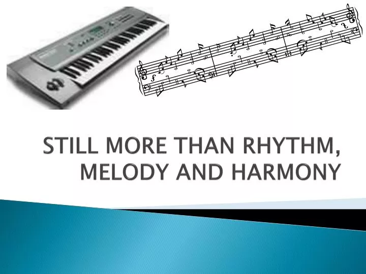 still more than rhythm melody and harmony