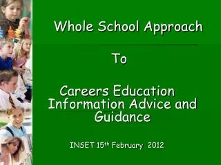 Whole School Approach To Careers Education Information Advice and Guidance