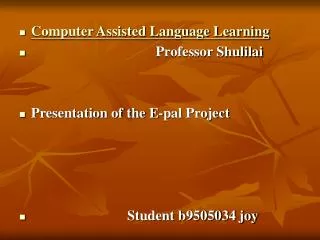 Computer Assisted Language Learning Professor Shulilai