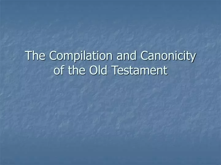 the compilation and canonicity of the old testament