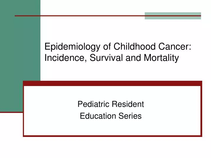 epidemiology of childhood cancer incidence survival and mortality