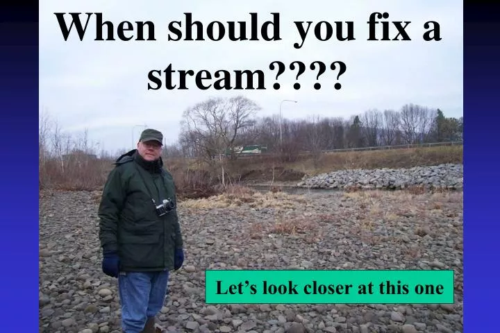 when should you fix a stream
