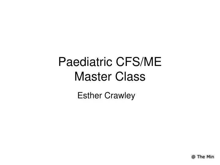paediatric cfs me master class