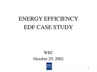 ENERGY EFFICIENCY EDF CASE STUDY WEC October 29, 2002