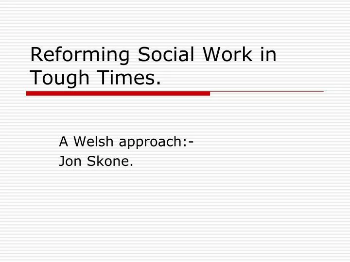 reforming social work in tough times
